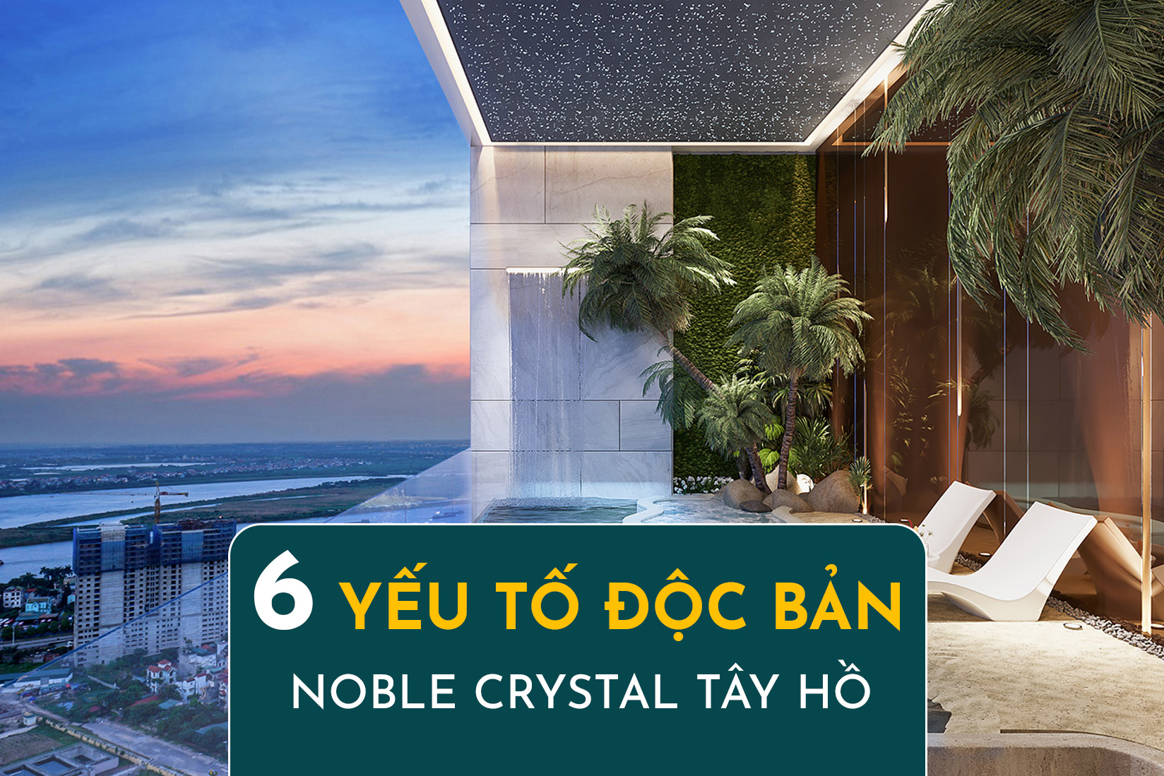 6 Yếu Tố Độc Bản Của BĐS Hàng Hiệu Noble Crystal Tây Hồ