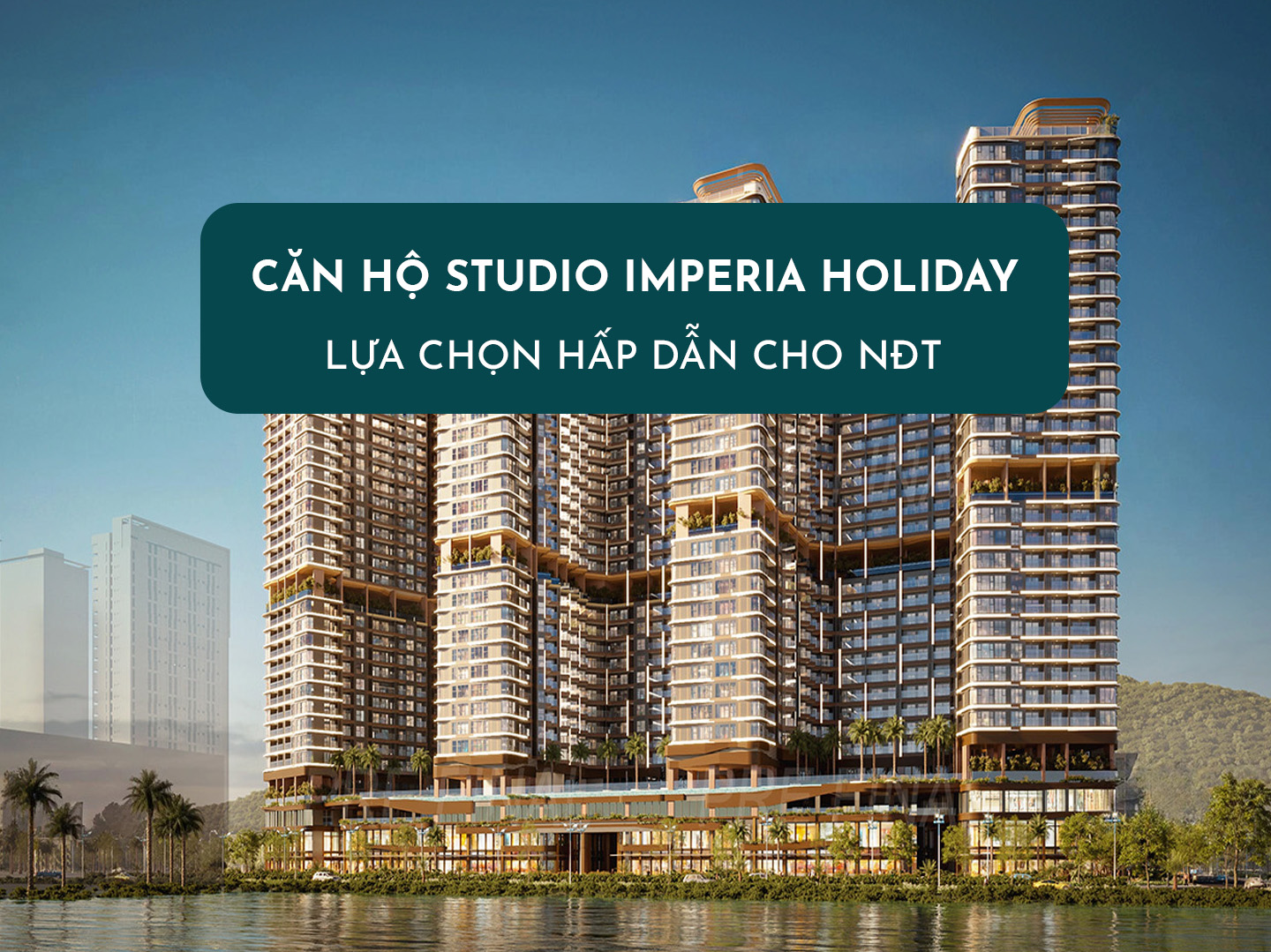 Căn Hộ Studio Imperia Holiday Hạ Long - Lựa Chọn Hấp Dẫn Cho Nhà Đầu Tư