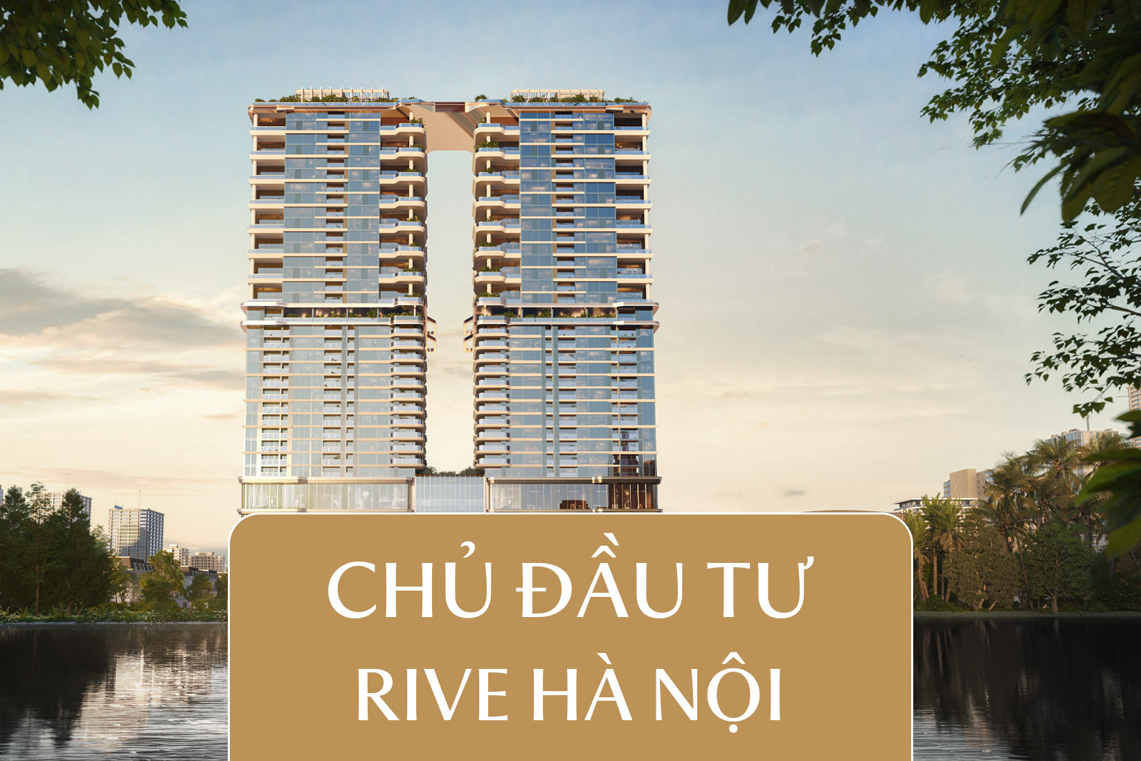Chủ Đầu Tư Rivea Hà Nội - Nguồn Lực Và Kinh Nghiệm Thực Tế