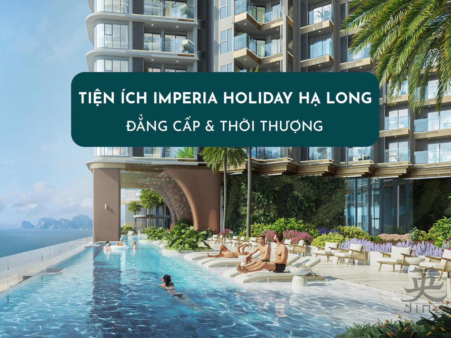 Tiện Ích Imperia Holiday Hạ Long - Đẳng Cấp &amp; Thời Thượng
