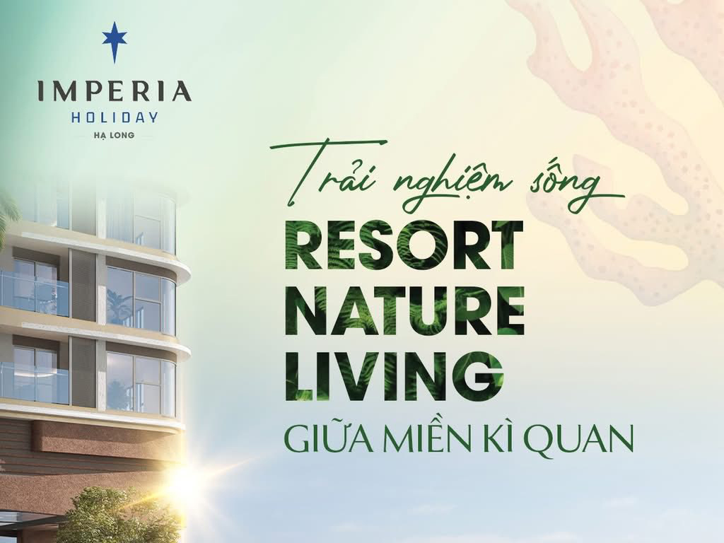 Imperia Holiday Hạ Long - Trải Nghiệm Phong Cách Sống&nbsp;“Resort Nature Living”