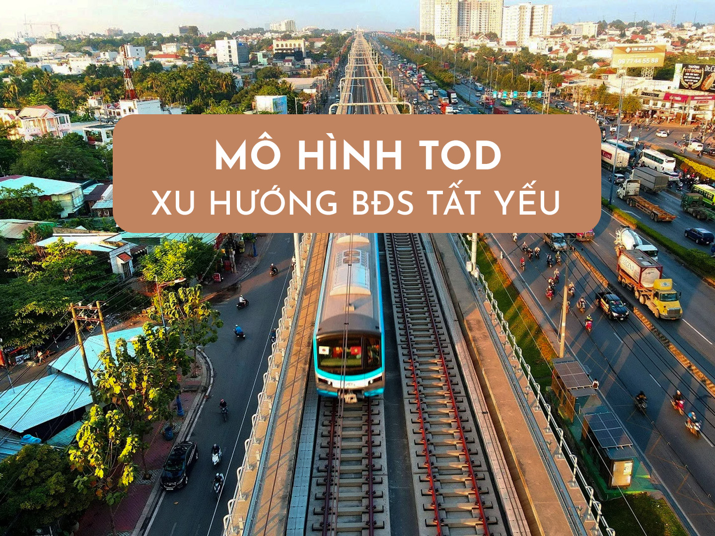 TOD - Xu Hướng Đầu Tư Bất Động Sản Tất Yếu